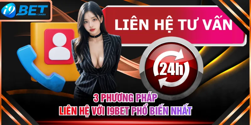 3 phương pháp liên hệ với I9BET phổ biến nhất 3 phương pháp liên hệ với I9BET phổ biến nhất