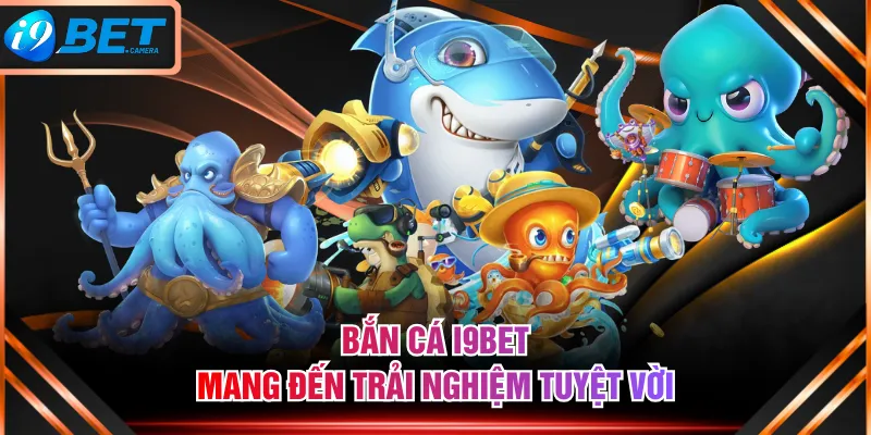 Bắn Cá I9BET mang đến trải nghiệm tuyệt vời Bắn Cá I9BET mang đến trải nghiệm tuyệt vời