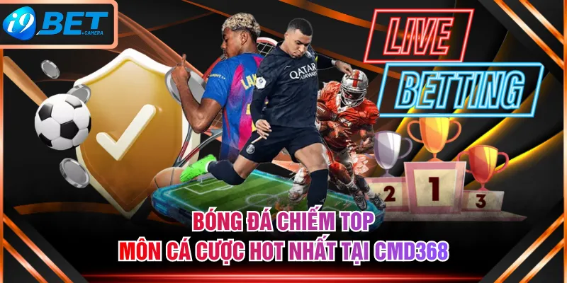 Bóng đá chiếm top môn cá cược hot nhất tại CMD368 Bóng đá chiếm top môn cá cược hot nhất tại CMD368
