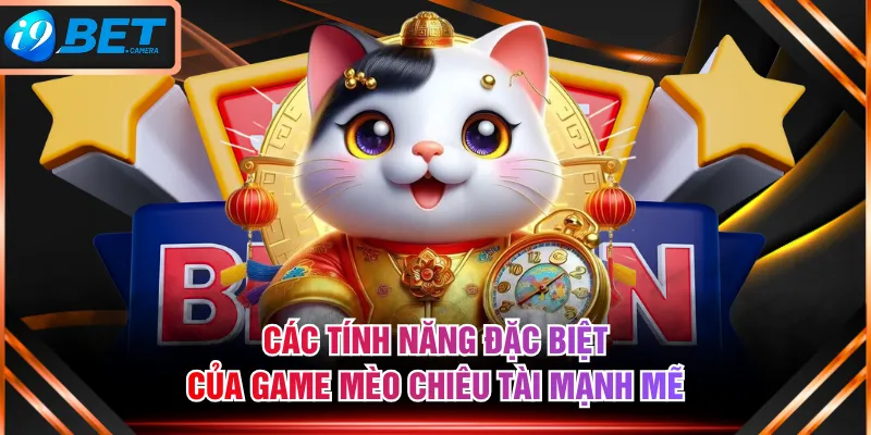 Các tính năng đặc biệt của game Mèo Chiêu Tài Mạnh Mẽ