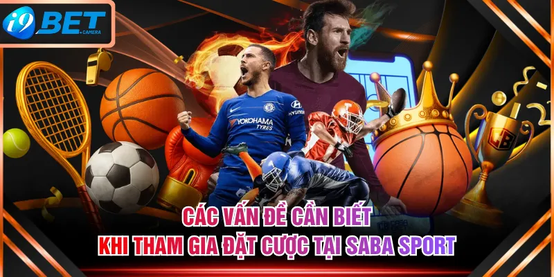 Các vấn đề cần biết khi tham gia đặt cược tại SABA SPORT