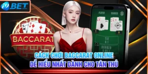Cách Chơi Baccarat Online Dễ Hiểu Nhất Dành Cho Tân Thủ