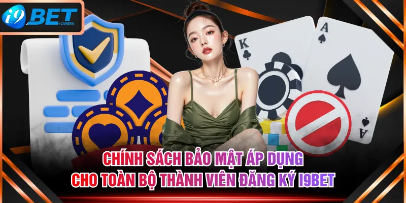 Chính sách bảo mật áp dụng cho toàn bộ thành viên đăng ký I9BET Chính sách bảo mật áp dụng cho toàn bộ thành viên đăng ký I9BET