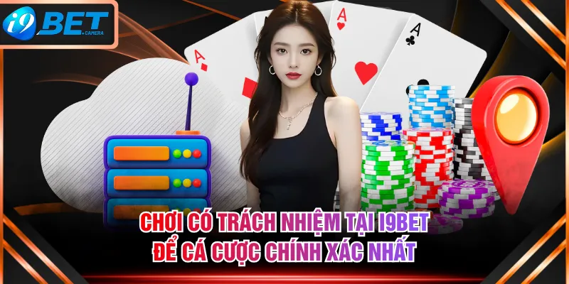 Chơi có trách nhiệm tại I9BET để cá cược chính xác nhất