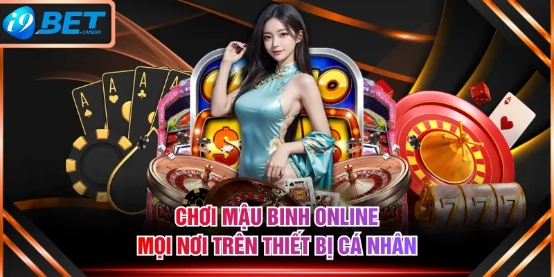 Chơi Mậu Binh online mọi nơi thiết bị cá nhân