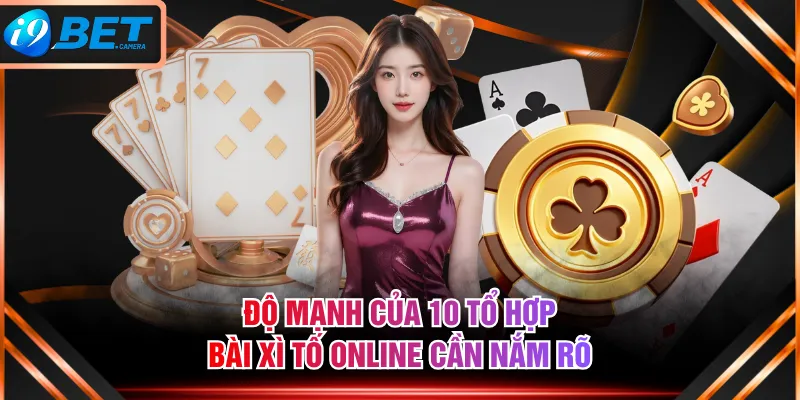 Độ mạnh của 10 tổ hợp bài Xì Tố online cần nắm rõ