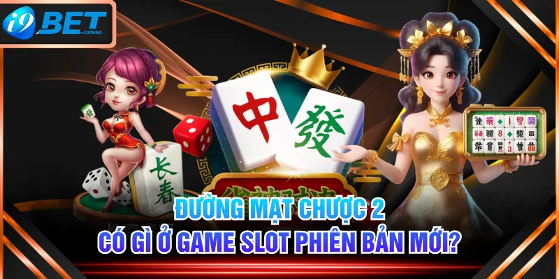 Đường Mạt Chược 2 - Có Gì Ở Game Slot Phiên Bản Mới?