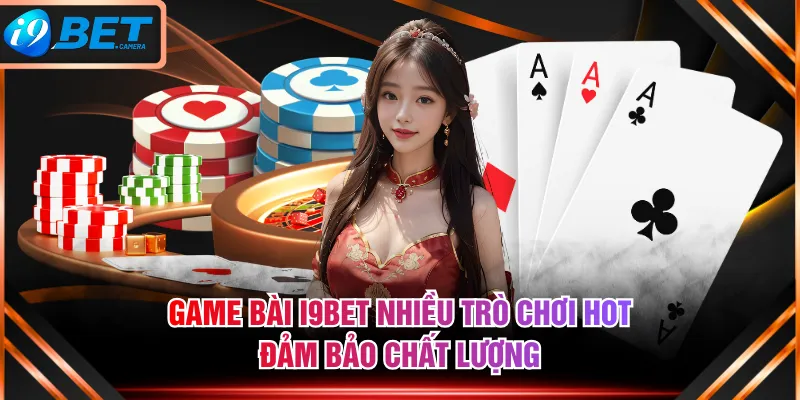 Game bài I9BET nhiều trò chơi hot đảm bảo chất lượng