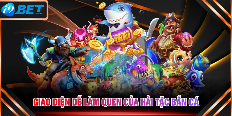 Giao diện dễ làm quen của Hải Tặc Bắn Cá