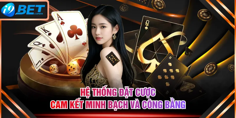 Hệ thống đặt cược cam kết minh bạch và công bằng