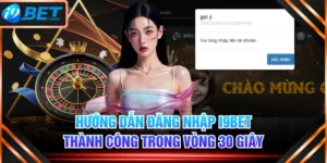 Hướng Dẫn Đăng Nhập I9BET Thành Công Trong Vòng 30 Giây