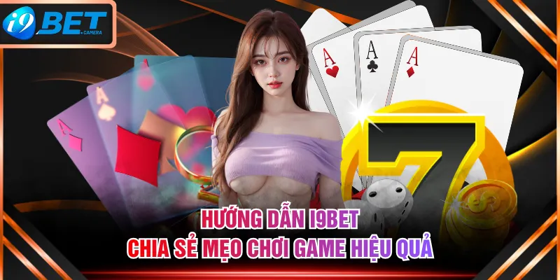 Hướng dẫn I9BET chia sẻ mẹo chơi game hiệu quả