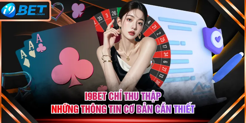 I9BET chỉ thu thập những thông tin cơ bản cần thiết I9BET chỉ thu thập những thông tin cơ bản cần thiết