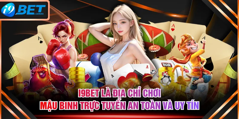 I9BET là địa chỉ chơi Mậu Binh trực tuyến an toàn và uy tín