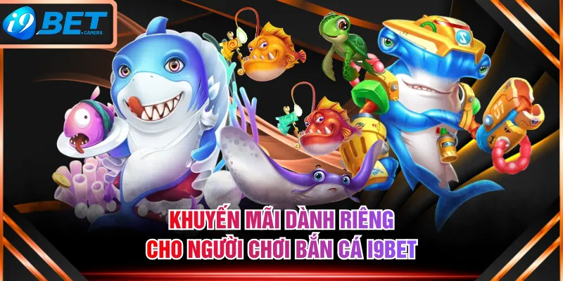 Khuyến mãi dành riêng cho người chơi Bắn Cá I9BET Khuyến mãi dành riêng cho người chơi Bắn Cá I9BET