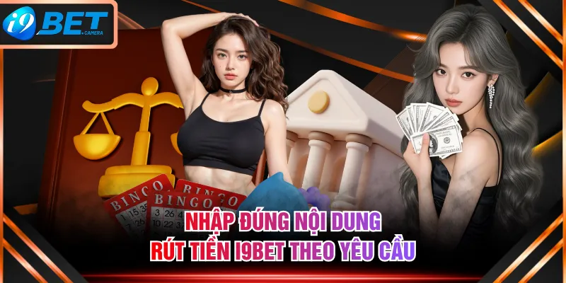 Nhập đúng nội dung rút tiền I9BET theo yêu cầu