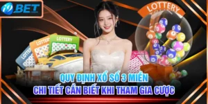 Quy Định Xổ Số 3 Miền Chi Tiết Cần Biết Khi Tham Gia Cược