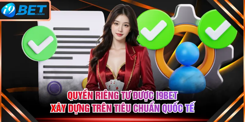 Quyền riêng tư được I9BET xây dựng trên tiêu chuẩn quốc tế Quyền riêng tư được I9BET xây dựng trên tiêu chuẩn quốc tế