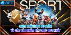 SABA Thể Thao | Ưu Điểm Và Các Sản Phẩm Đặt Cược Hot Nhất
