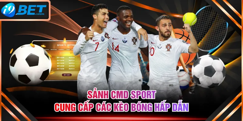 Sảnh CMD SPORT cung cấp các kèo bóng hấp dẫn