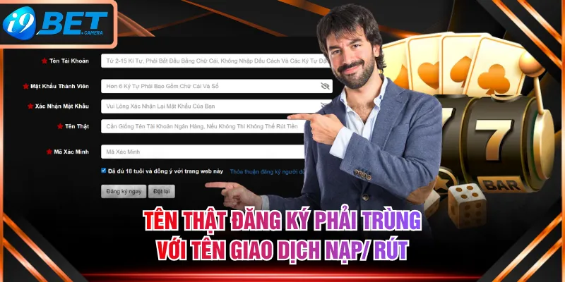 Tên thật đăng ký phải trùng với tên giao dịch nạp/ rút Tên thật đăng ký phải trùng với tên giao dịch nạp/ rút