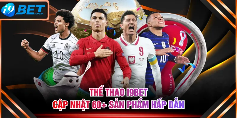 Thể Thao I9BET cập nhật 60+ sản phẩm hấp dẫn