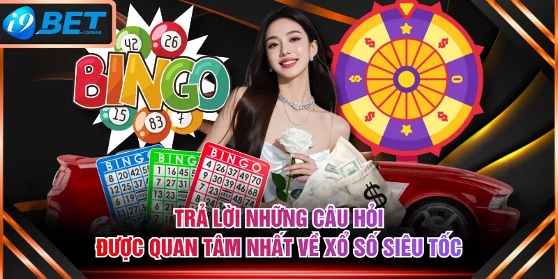 Trả lời những câu hỏi được quan tâm nhất về xổ số siêu tốc