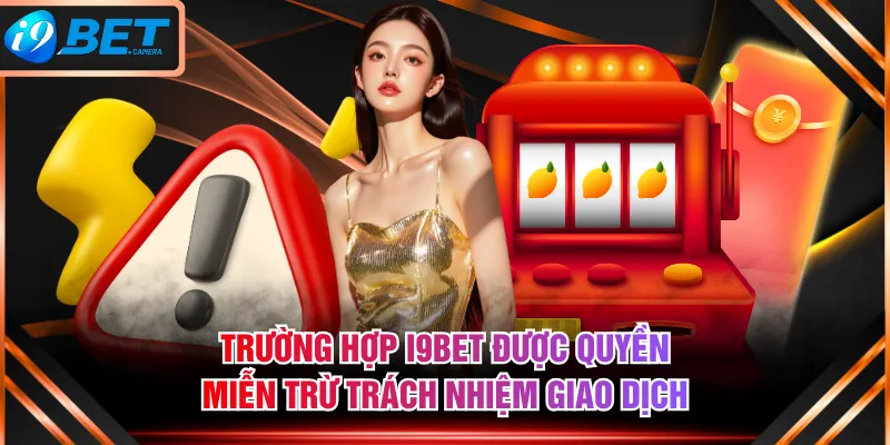 Trường hợp I9BET được quyền miễn trừ trách nhiệm giao dịch Trường hợp I9BET được quyền miễn trừ trách nhiệm giao dịch