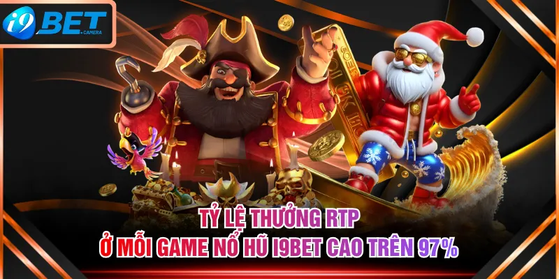 Tỷ lệ thưởng RTP ở mỗi game Nổ Hũ I9BET cao trên 97%